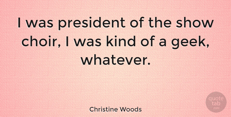 Christine Woods Quote About undefined: I Was President Of The...