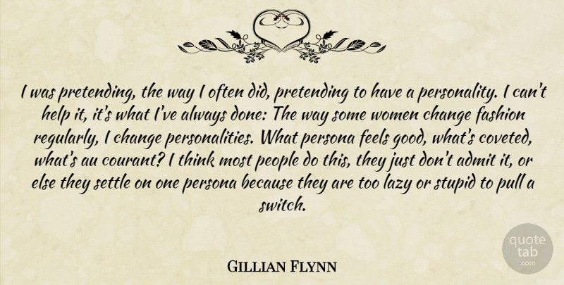 Gillian Flynn Quote About Fashion, Stupid, Thinking: I Was Pretending The Way...