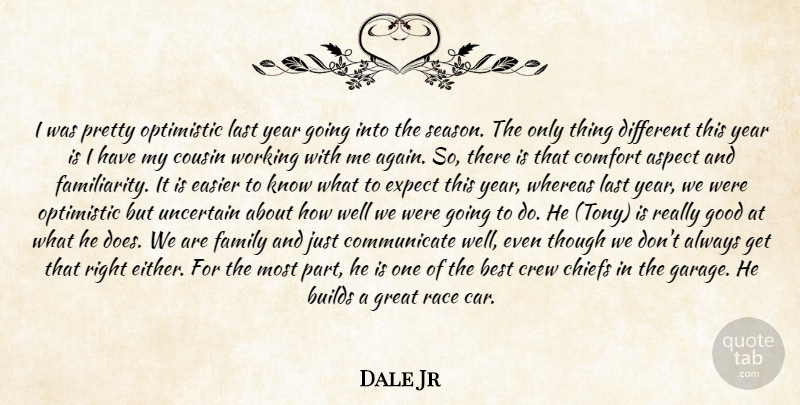 Dale Jr Quote About Aspect, Best, Builds, Chiefs, Comfort: I Was Pretty Optimistic Last...