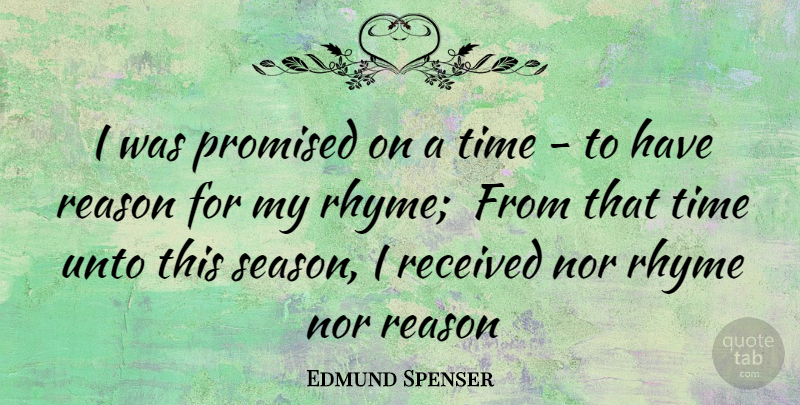 Edmund Spenser Quote About Nor, Promised, Reason, Received, Rhyme: I Was Promised On A...