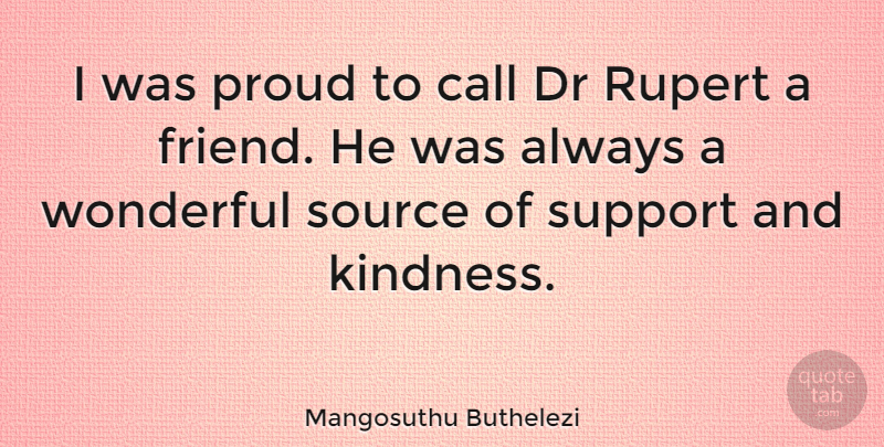 Mangosuthu Buthelezi Quote About Kindness, Support, Proud: I Was Proud To Call...