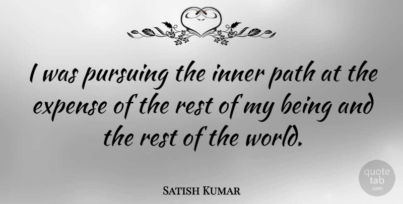 Satish Kumar Quote About World, Path, Expenses: I Was Pursuing The Inner...