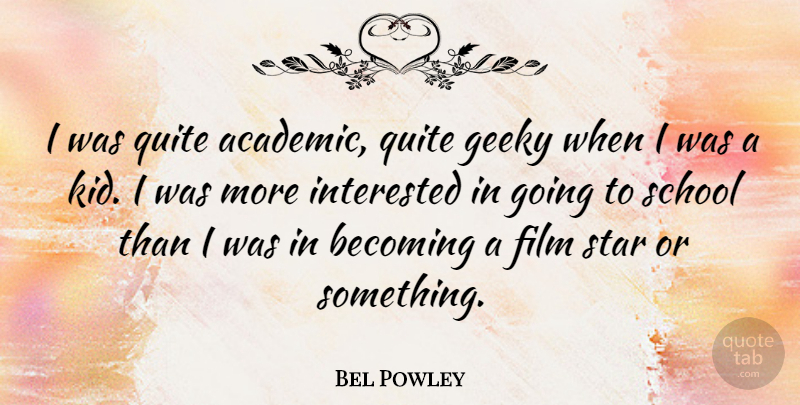 Bel Powley Quote About Becoming, Geeky, Quite, School: I Was Quite Academic Quite...