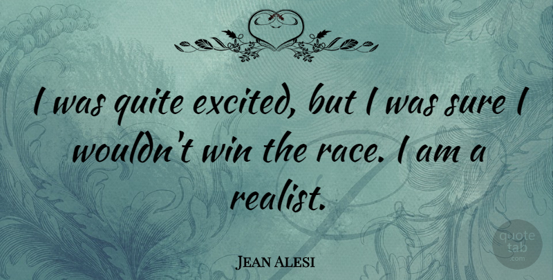 Jean Alesi Quote About French Celebrity, Quite, Sure: I Was Quite Excited But...