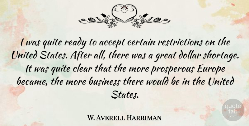 W. Averell Harriman Quote About Business, Certain, Clear, Dollar, Europe: I Was Quite Ready To...