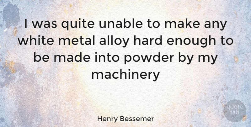 Henry Bessemer Quote About White, Enough, Made: I Was Quite Unable To...