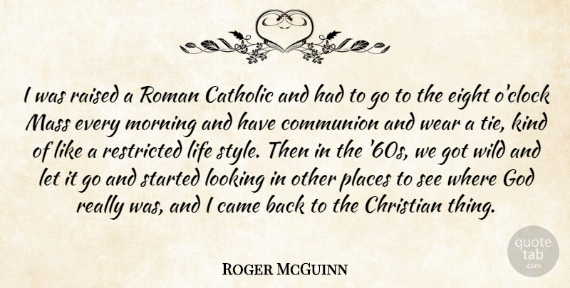 Roger McGuinn Quote About Came, Catholic, Christian, Communion, Eight: I Was Raised A Roman...