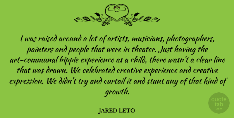 Jared Leto Quote About Art, Children, Hippie: I Was Raised Around A...