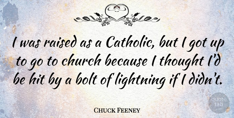 Chuck Feeney Quote About Bolt, Church, Hit, Lightning, Raised: I Was Raised As A...