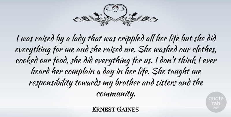 Ernest Gaines Quote About Brother, Responsibility, Thinking: I Was Raised By A...