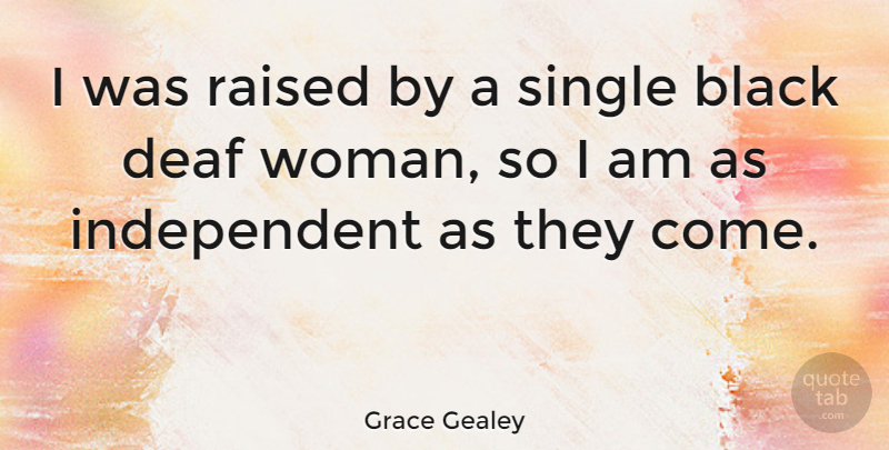 Grace Gealey Quote About Raised, Single: I Was Raised By A...