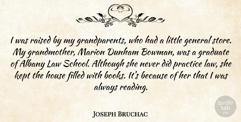 Joseph Bruchac Quote About Although, Filled, General, Graduate, House: I Was Raised By My...