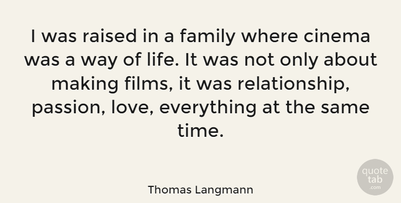 Thomas Langmann Quote About Passion, Way, Cinema: I Was Raised In A...