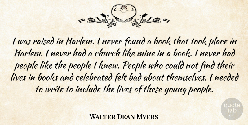 Walter Dean Myers Quote About Bad, Books, Celebrated, Felt, Found: I Was Raised In Harlem...