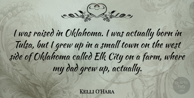 Kelli O'Hara Quote About Dad, Oklahoma, Cities: I Was Raised In Oklahoma...