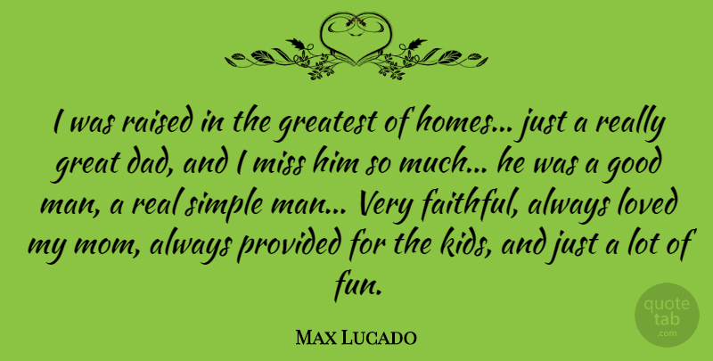 Max Lucado Quote About Mom, Fun, Dad: I Was Raised In The...