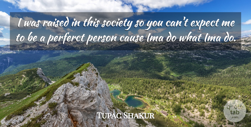 Tupac Shakur Quote About Rapper, Causes, This Society: I Was Raised In This...
