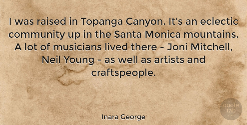 Inara George Quote About Artists, Community, Eclectic, Lived, Monica: I Was Raised In Topanga...