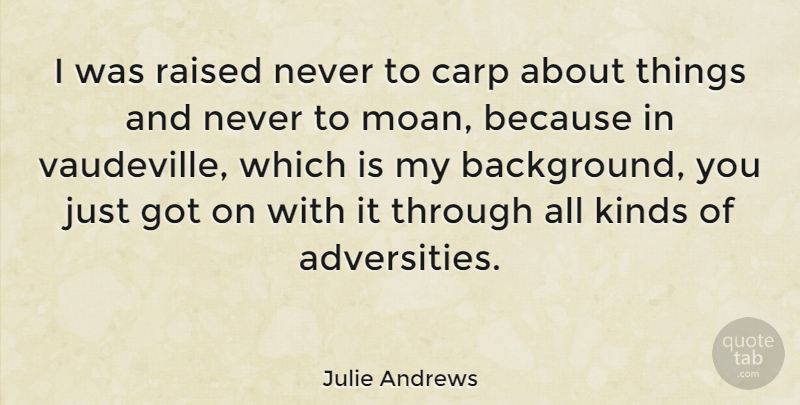 Julie Andrews Quote About Adversity, Vaudeville, Kind: I Was Raised Never To...