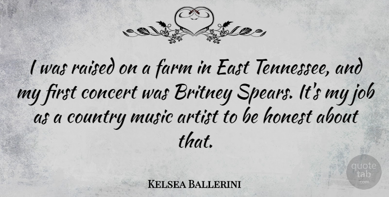 Kelsea Ballerini Quote About Britney, Concert, Country, East, Farm: I Was Raised On A...