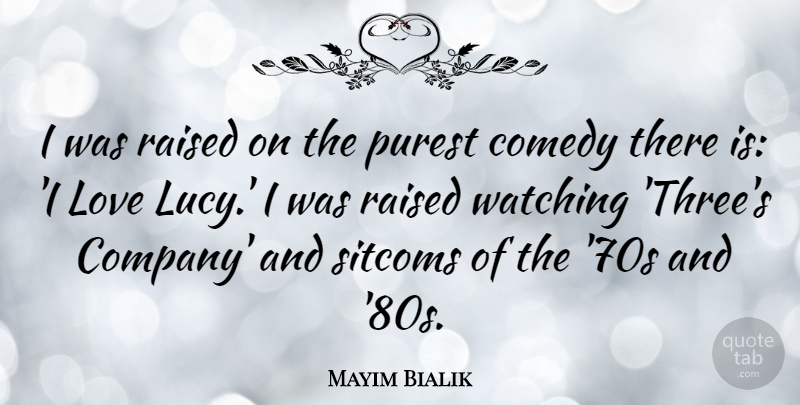 Mayim Bialik Quote About Three, Comedy, Raised: I Was Raised On The...