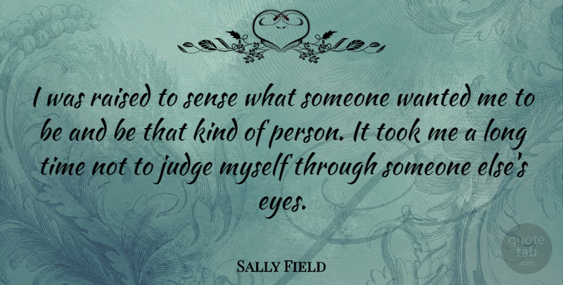 Sally Field Quote About Eye, Judging, Long: I Was Raised To Sense...