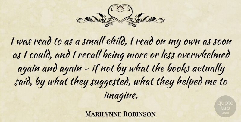 Marilynne Robinson Quote About Children, Book, Overwhelmed: I Was Read To As...