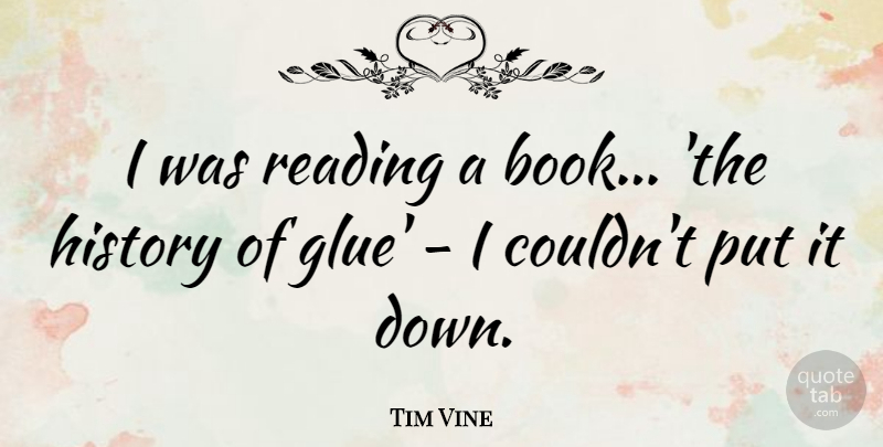Tim Vine Quote About Book, Reading, Glue: I Was Reading A Book...
