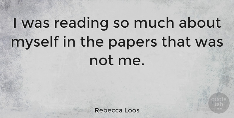 Rebecca Loos Quote About Reading, Paper, Papers: I Was Reading So Much...