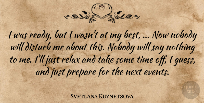 Svetlana Kuznetsova Quote About Disturb, Next, Nobody, Prepare, Relax: I Was Ready But I...