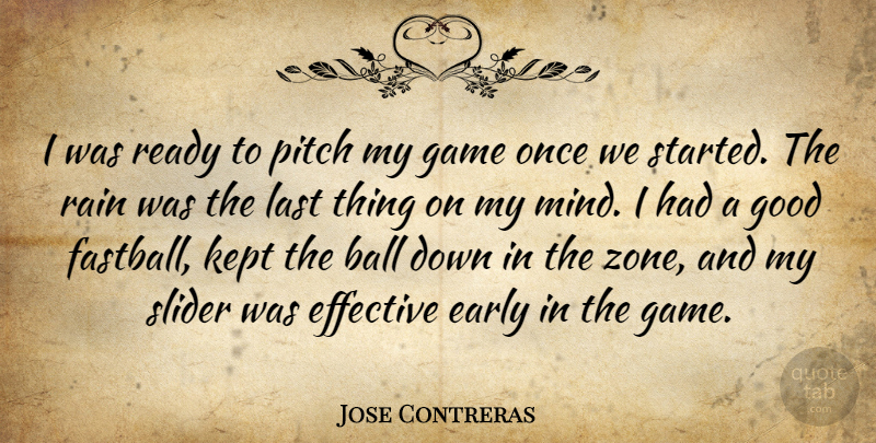 Jose Contreras Quote About Ball, Early, Effective, Game, Good: I Was Ready To Pitch...