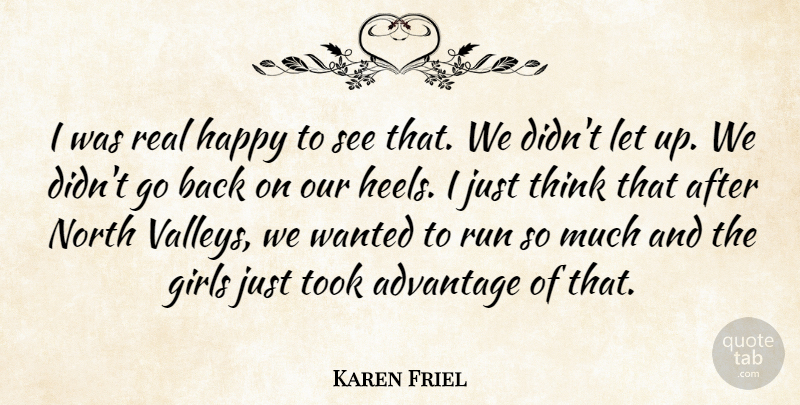 Karen Friel Quote About Advantage, Girls, Happy, North, Run: I Was Real Happy To...