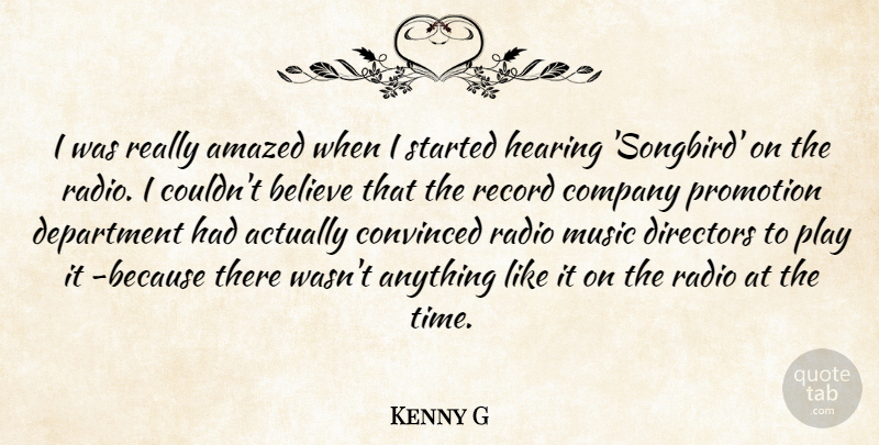 Kenny G Quote About Amazed, Believe, Convinced, Department, Directors: I Was Really Amazed When...