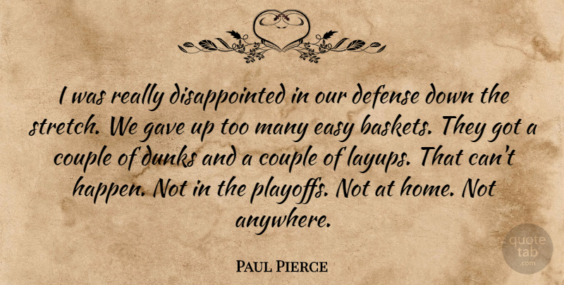 Paul Pierce Quote About Couple, Defense, Easy, Gave: I Was Really Disappointed In...