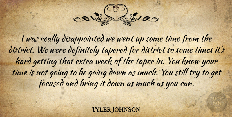 Tyler Johnson Quote About Bring, Definitely, District, Extra, Focused: I Was Really Disappointed We...