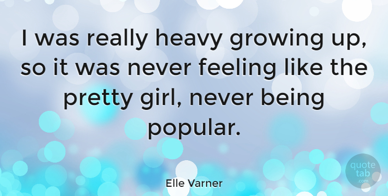 Elle Varner Quote About Heavy: I Was Really Heavy Growing...