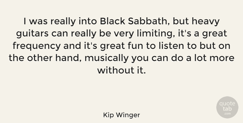 Kip Winger Quote About Fun, Hands, Guitar: I Was Really Into Black...