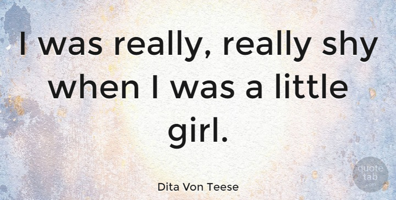 Dita Von Teese Quote About undefined: I Was Really Really Shy...