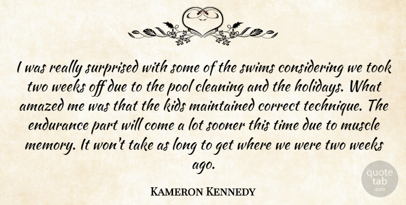 Kameron Kennedy Quote About Amazed, Cleaning, Correct, Due, Endurance: I Was Really Surprised With...