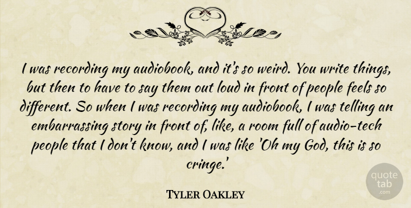 Tyler Oakley Quote About Feels, Front, Full, God, Loud: I Was Recording My Audiobook...