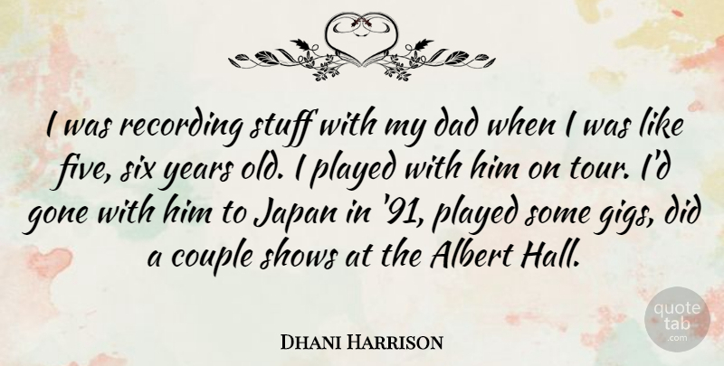 Dhani Harrison Quote About Couple, Dad, Japan: I Was Recording Stuff With...