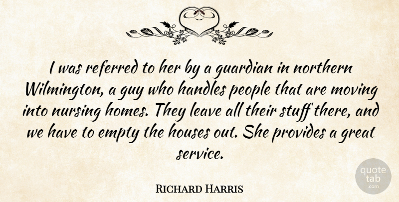 Richard Harris Quote About Empty, Great, Guardian, Guy, Houses: I Was Referred To Her...