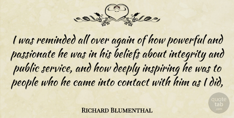 Richard Blumenthal Quote About Again, Beliefs, Came, Contact, Deeply: I Was Reminded All Over...