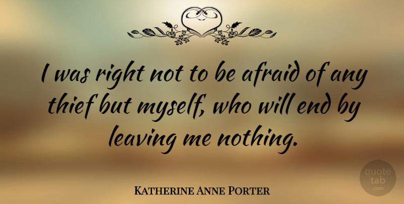 Katherine Anne Porter Quote About Self, Leaving, Thieves: I Was Right Not To...