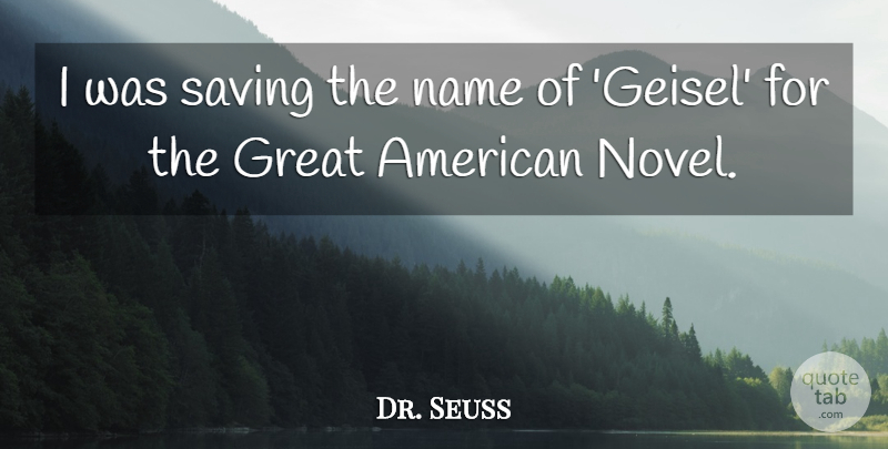 Dr. Seuss Quote About Great, Saving: I Was Saving The Name...