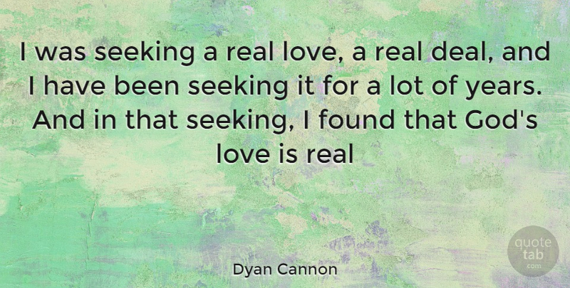 Dyan Cannon Quote About Real, Love Is, Years: I Was Seeking A Real...