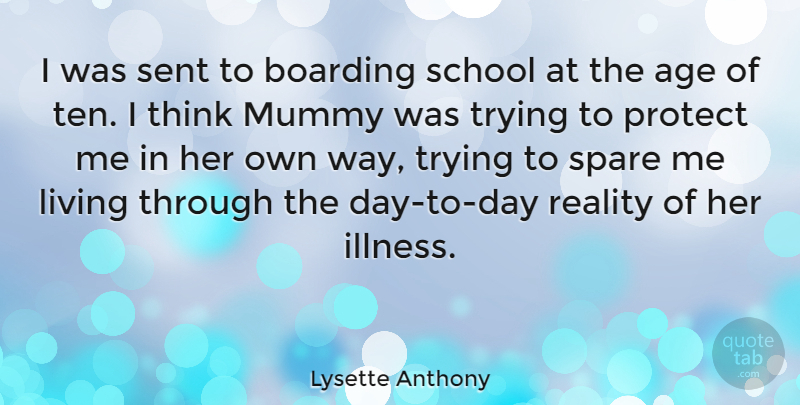 Lysette Anthony Quote About Age, Boarding, Mummy, Protect, School: I Was Sent To Boarding...