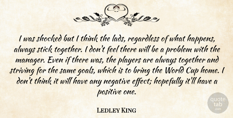Ledley King Quote About Bring, Cup, Hopefully, Negative, Players: I Was Shocked But I...
