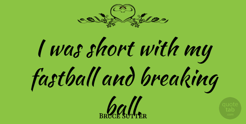 Bruce Sutter Quote About Fastball: I Was Short With My...