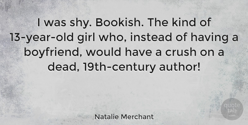 Natalie Merchant Quote About Girl, Crush, Years: I Was Shy Bookish The...